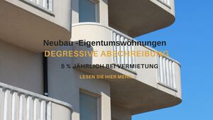 Degressive Abschreibung bei Neubauten zur Vermietung